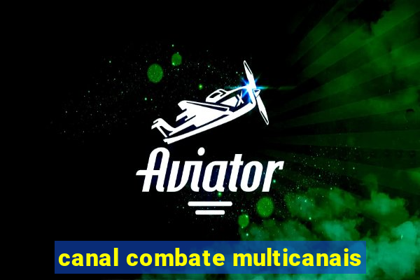 canal combate multicanais